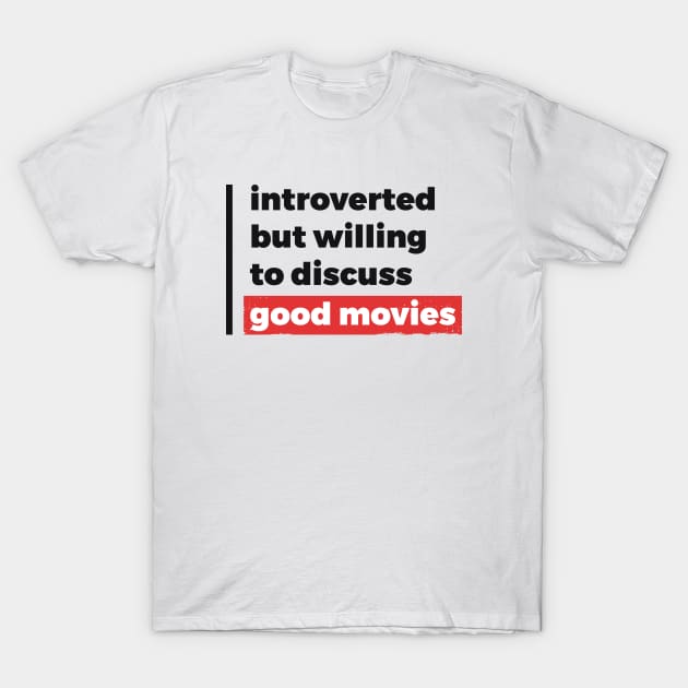 Introverted but willing to discuss good movies (Black & Red Design) T-Shirt by Optimix